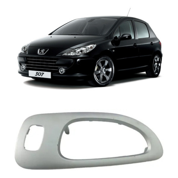 Moldura Maçaneta Interna Peugeot 307 2005/2012 Diant Esqueda